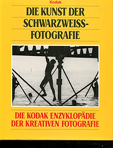 Die Kunst der Schwarzweiss-Fotografie. Die Kodak Enzyklopädie der kreativen Fotografie